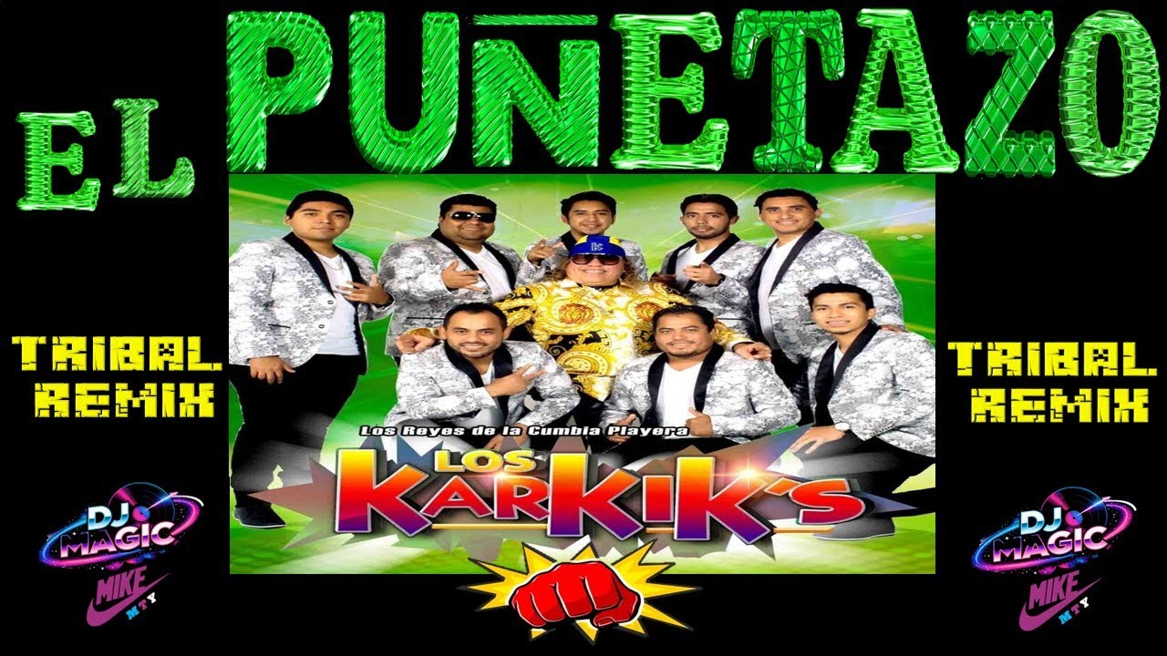 👊 EL  PUÑETAZO  TRIBAL  REMIX 👊 LOS KARKIKS 👊 BY  DJ  MAGIC  MIKE MTY 👊