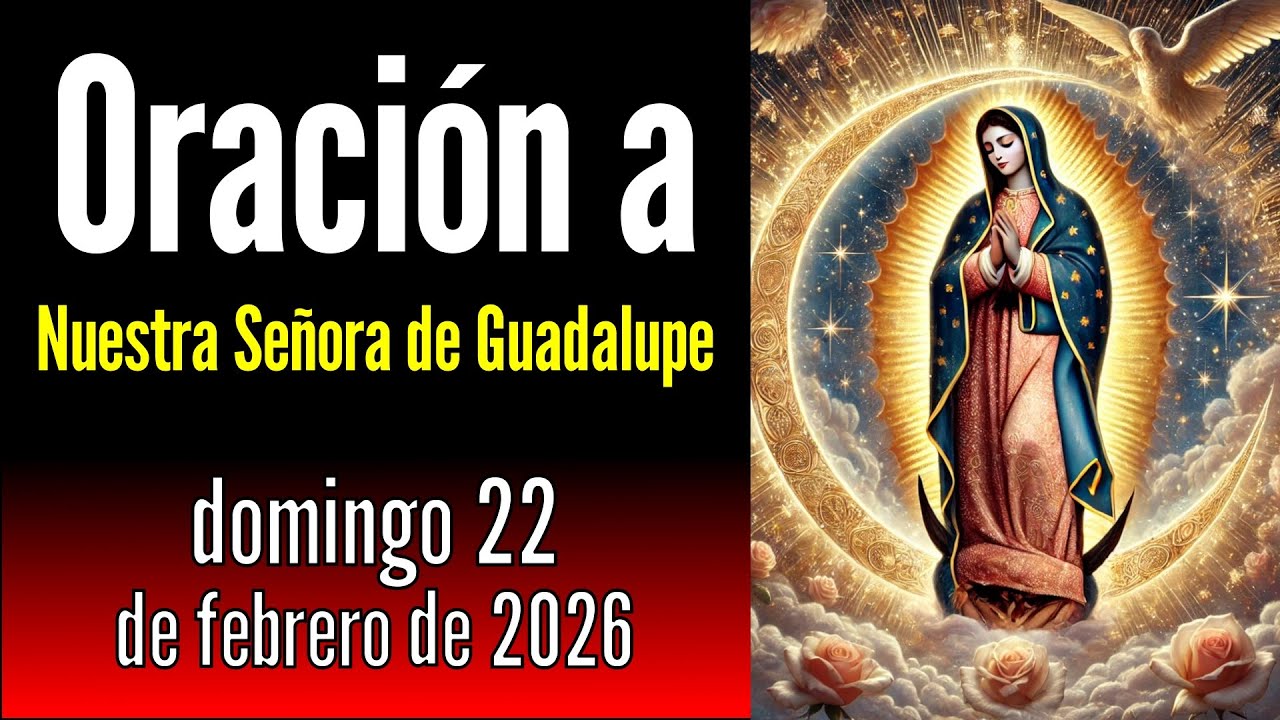 Oración a Nuestra Señora de Guadalupe del domingo, 22 de febrero de 2026