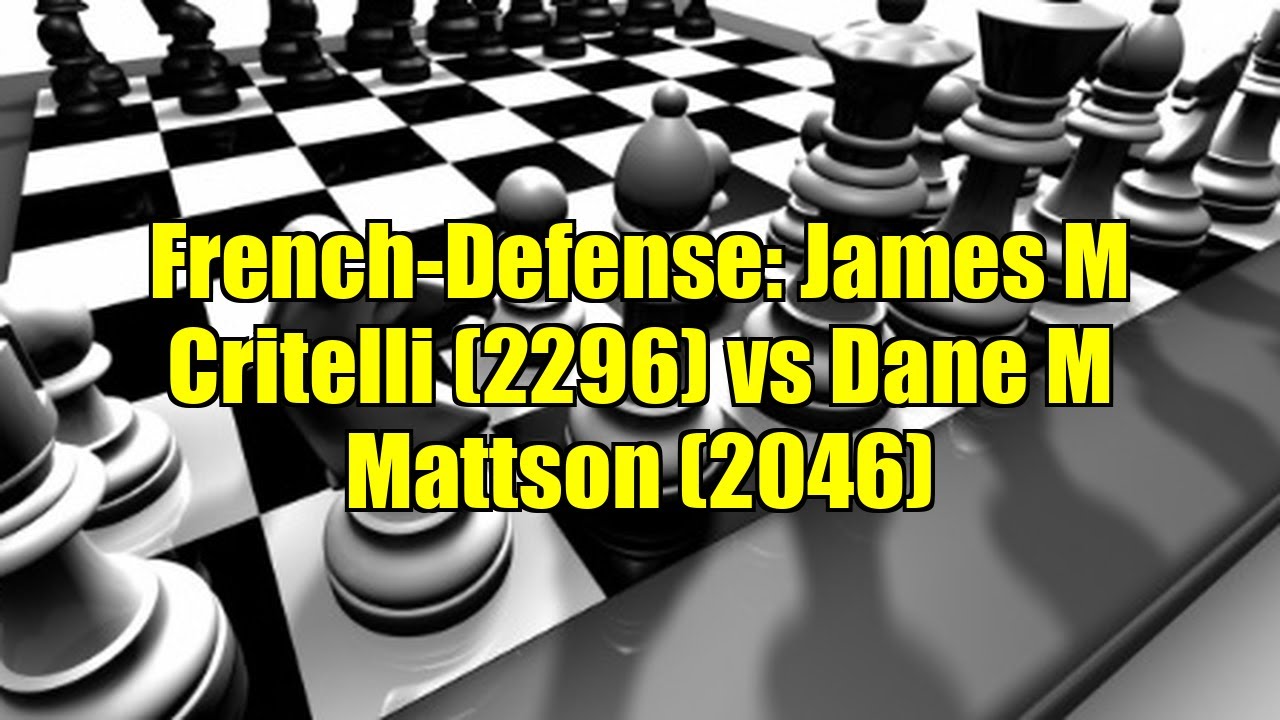French-Defense: James M Critelli (2296) vs Dane M Mattson (2046)
