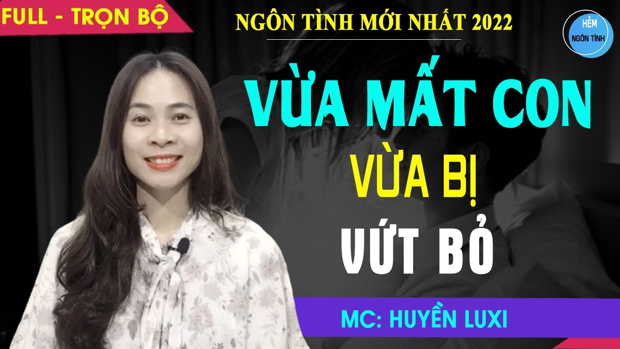 Full Vừa Mất Con Vừa Bị Vứt Bỏ | Truyện Ngôn Tình Hay Về Có Chồng Mà Cũng Như Không