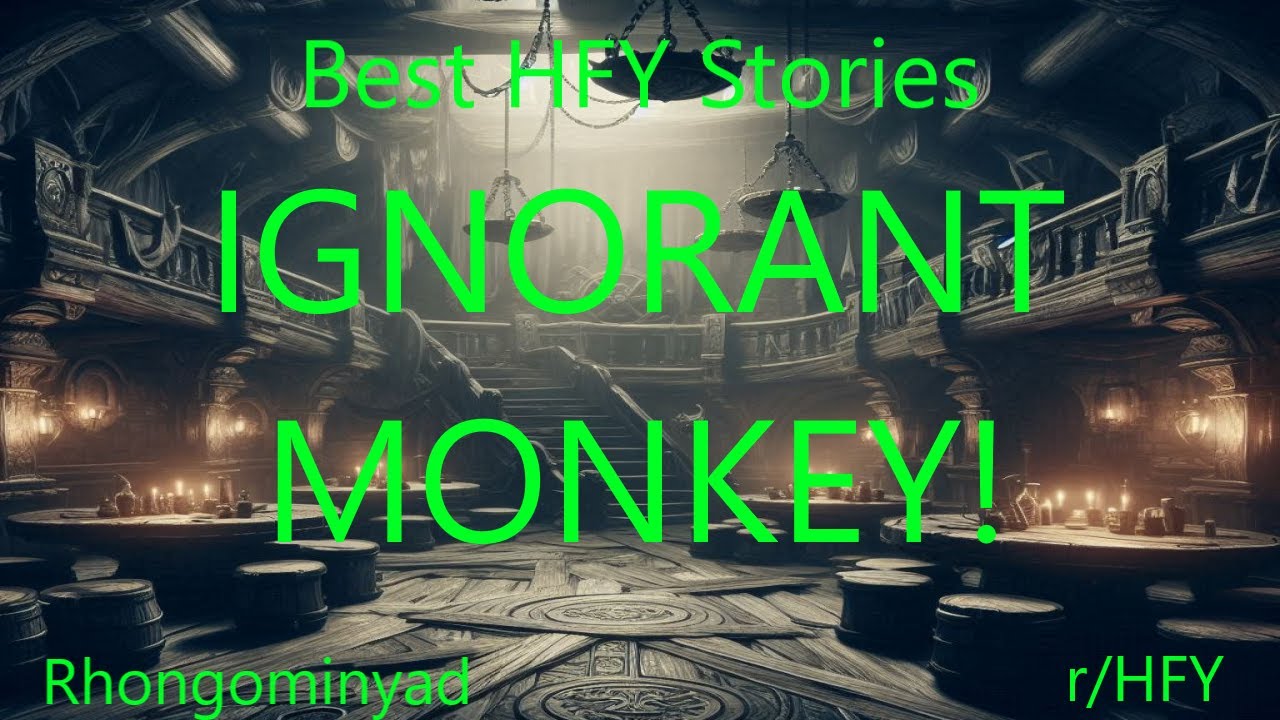 Best HFY Stories: IGNORANT MONKEY!