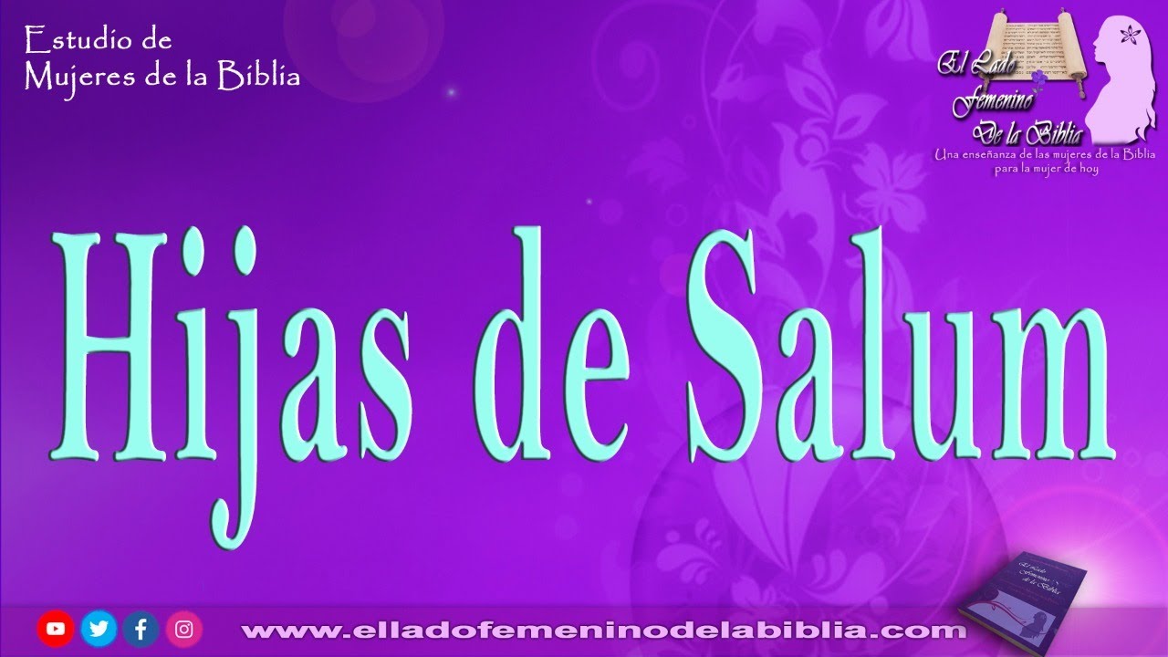 Las hijas de Salum | Mujeres de la Biblia | Serie El Lado Femenino de la Biblia Vol. II
