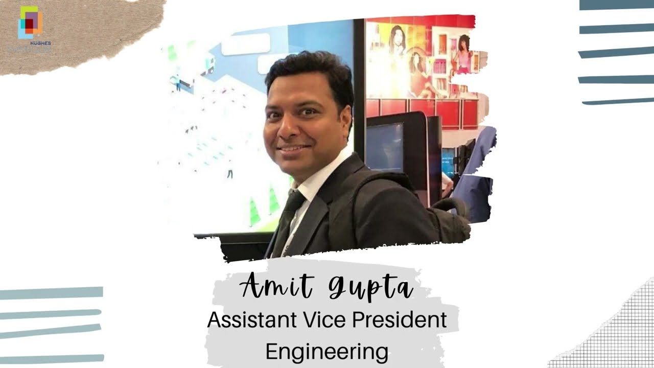 Engineer Talk with Mr. Amit Gupta, AVP - Engineering, Hughes Systique