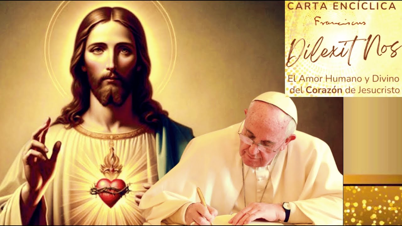 CARTA ENCÍCLICA DILEXIT NOS - PAPA FRANCISCO SOBRE EL AMOR HUMANO Y DIVINO DEL CORAZÓN DE JESUCRISTO