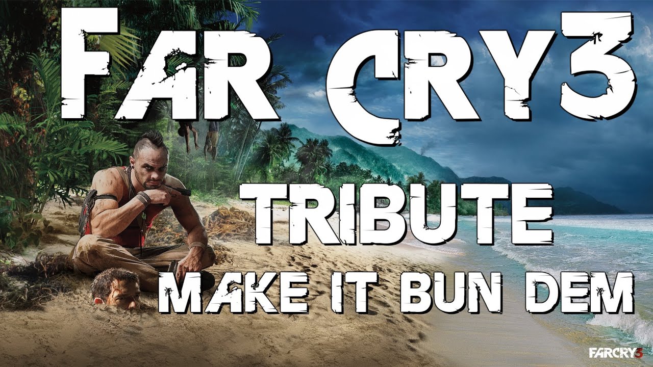 Far Cry 3 Tribute - Make It Bun Dem [ENG]