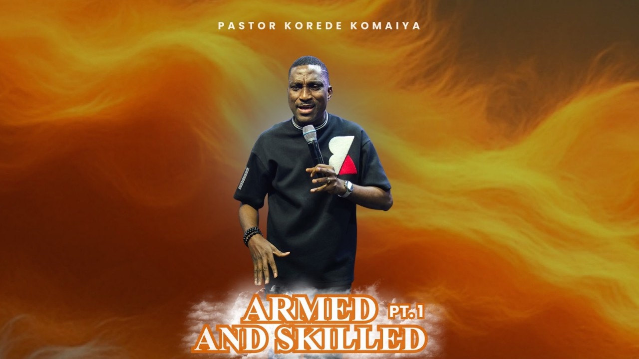 Armed and Skilled Pt. 1 || Pastor Korede Komaiya