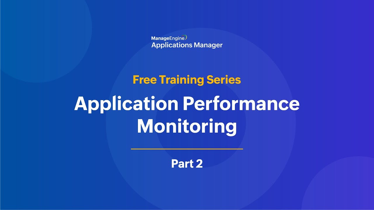 Application performance monitoring | Applications Manager Free Training 2025 - Season 4