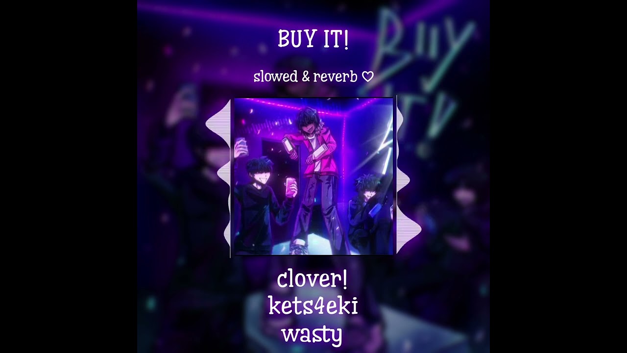 BUY IT! - clover!, kets4eki & wasty [slowed & reverb]