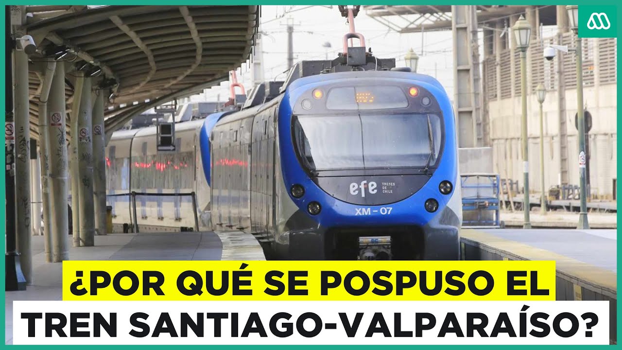 ¿Por qué se pospuso el tren Santiago-Valparaíso?