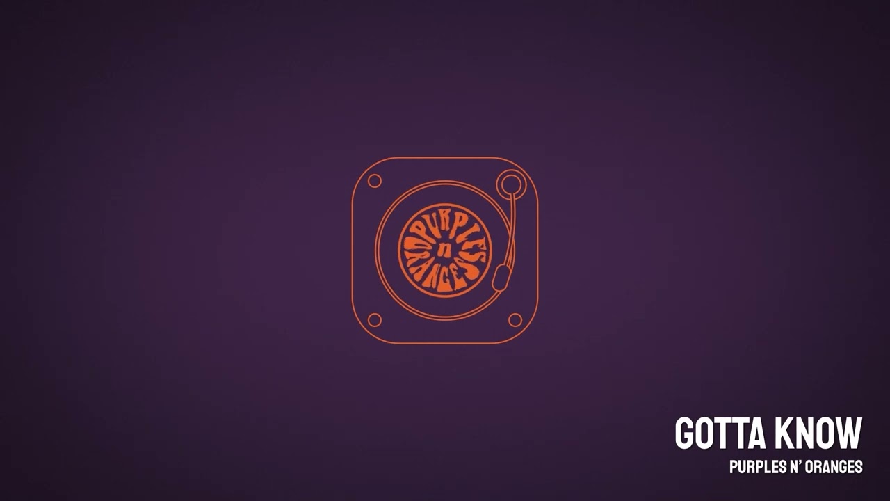 Purples n' Oranges - Gotta Know (Visualizer)