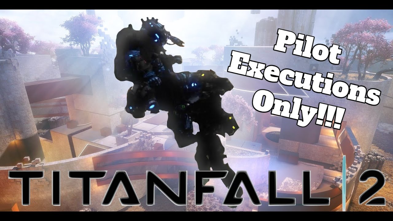 Titanfall 2 But I Can Only Kill With Pilot Executions