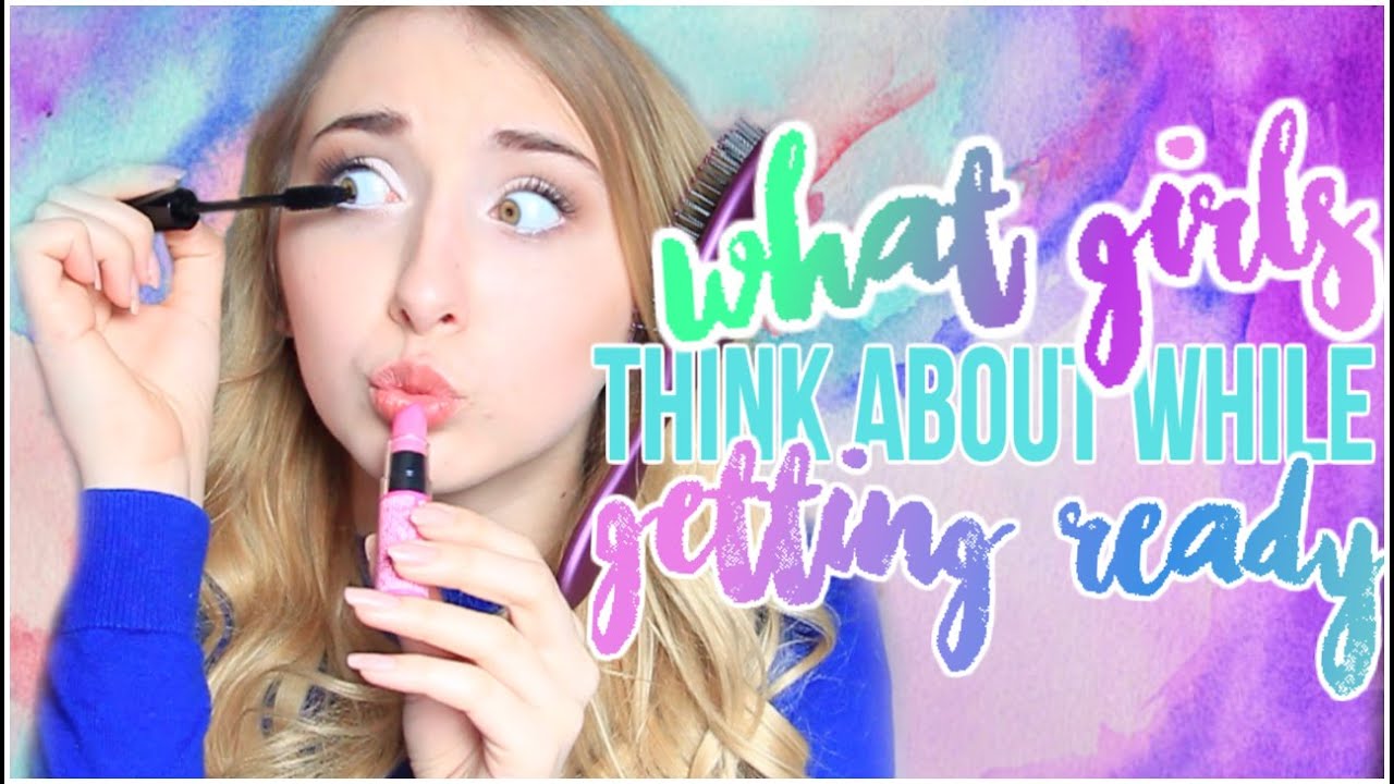 What Girls Think About While Getting Ready!!