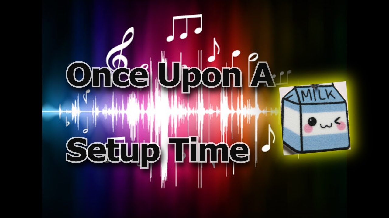 Once Upon A Setup Time