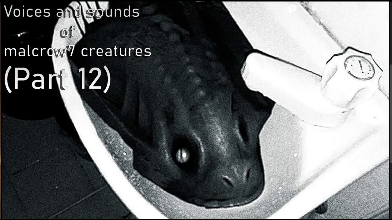 Voices and sounds of malcrow7 creatures (Part 12)