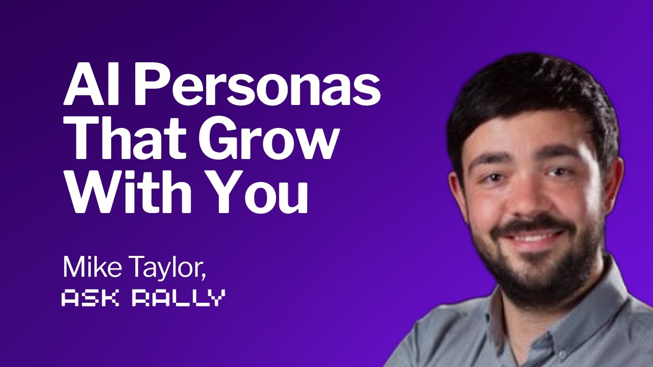 Grounded AI Personas That Grow With You - Interview with Mike Taylor, Ask Rally
