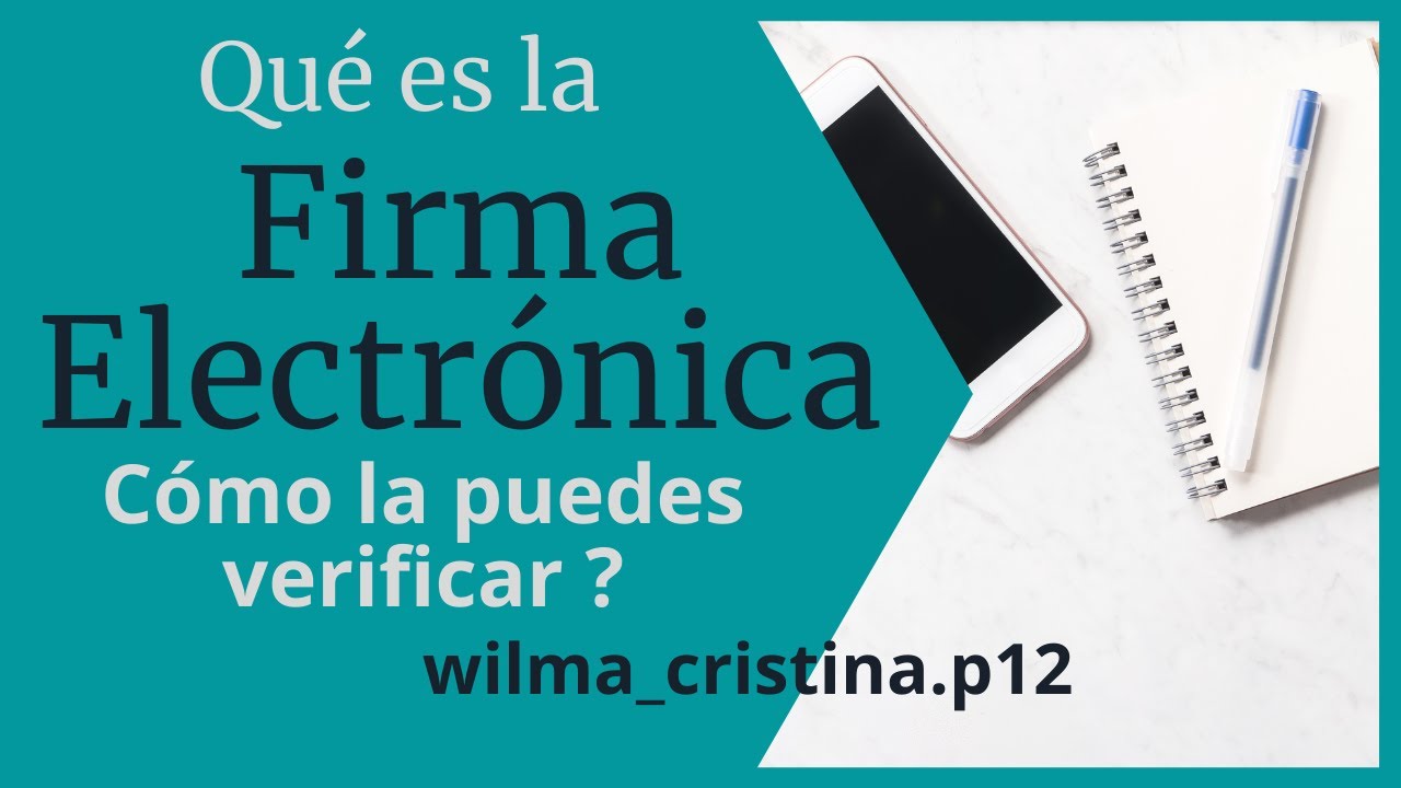 Firma electrónica, qué es y como la puedes ver y verificar.