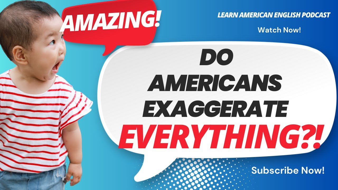 Amazing! Why Americans Exaggerate Everything | Learn American English Podcast