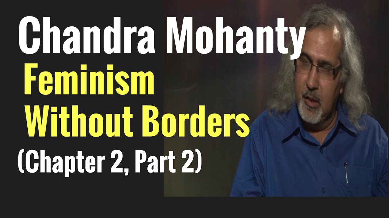 Chandra Mohanty (Chapter 2, Part 2): Feminism Without Borders| Postcolonialism