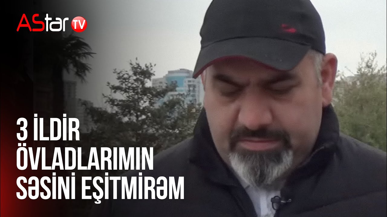 Samir dayı: “3 ildir övladlarımın səsini eşitmirəm”