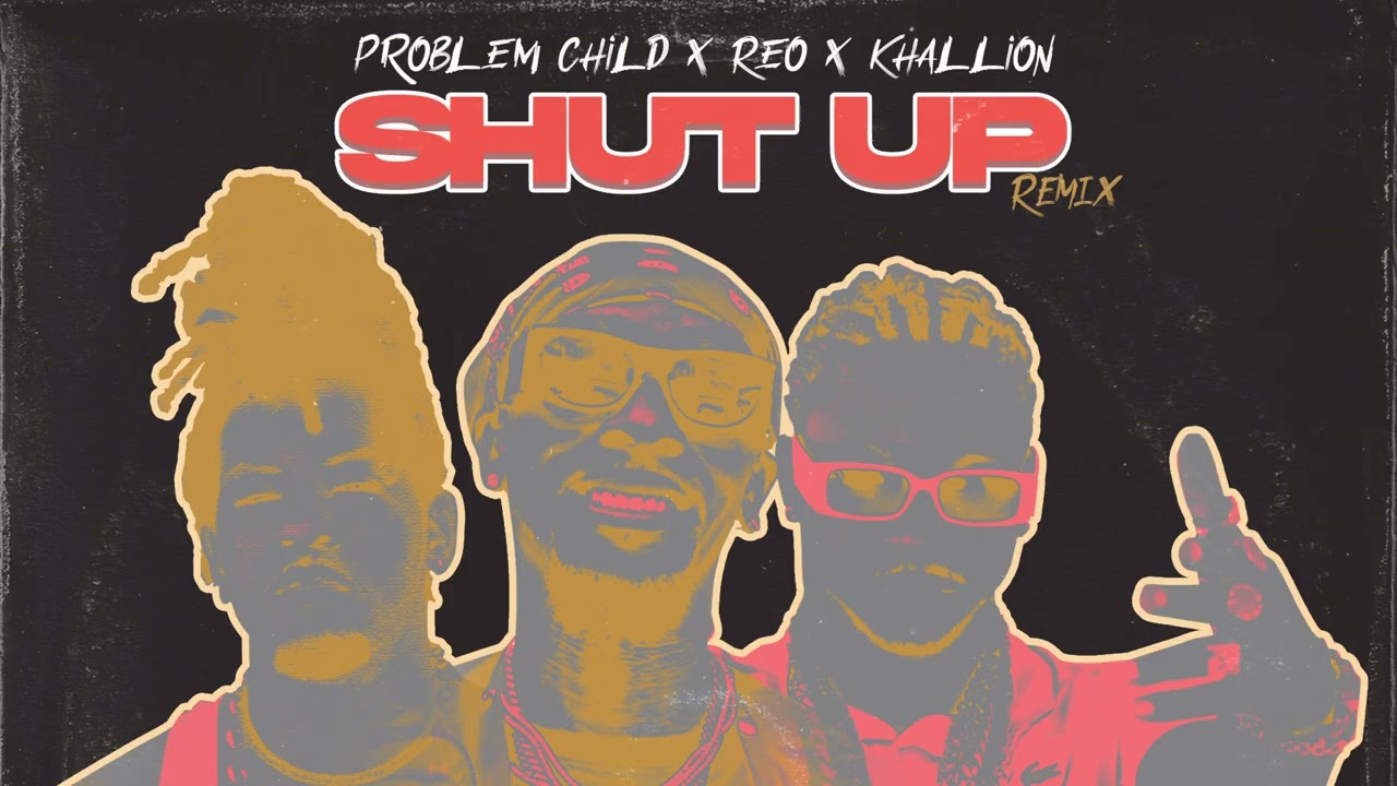 Problem Child, Reo & Khallion- Shut Up Remix (Clean)