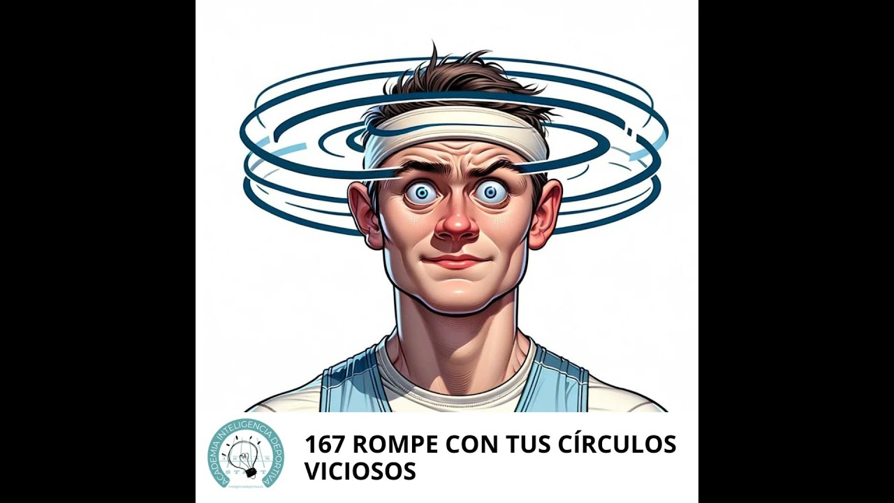 #167. Rompe con tus círculos viciosos
