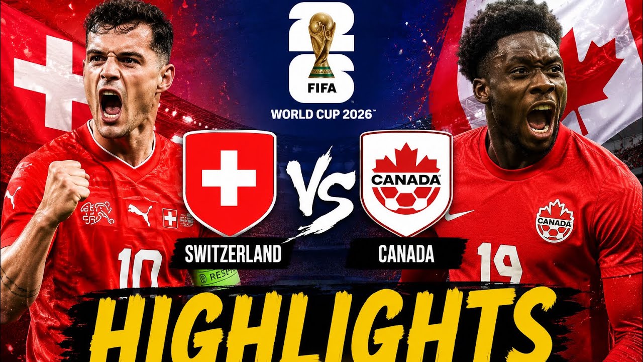 Switzerland vs Canada Highlights | FIFA World Cup 2026 | Full Match Highlights & Goals