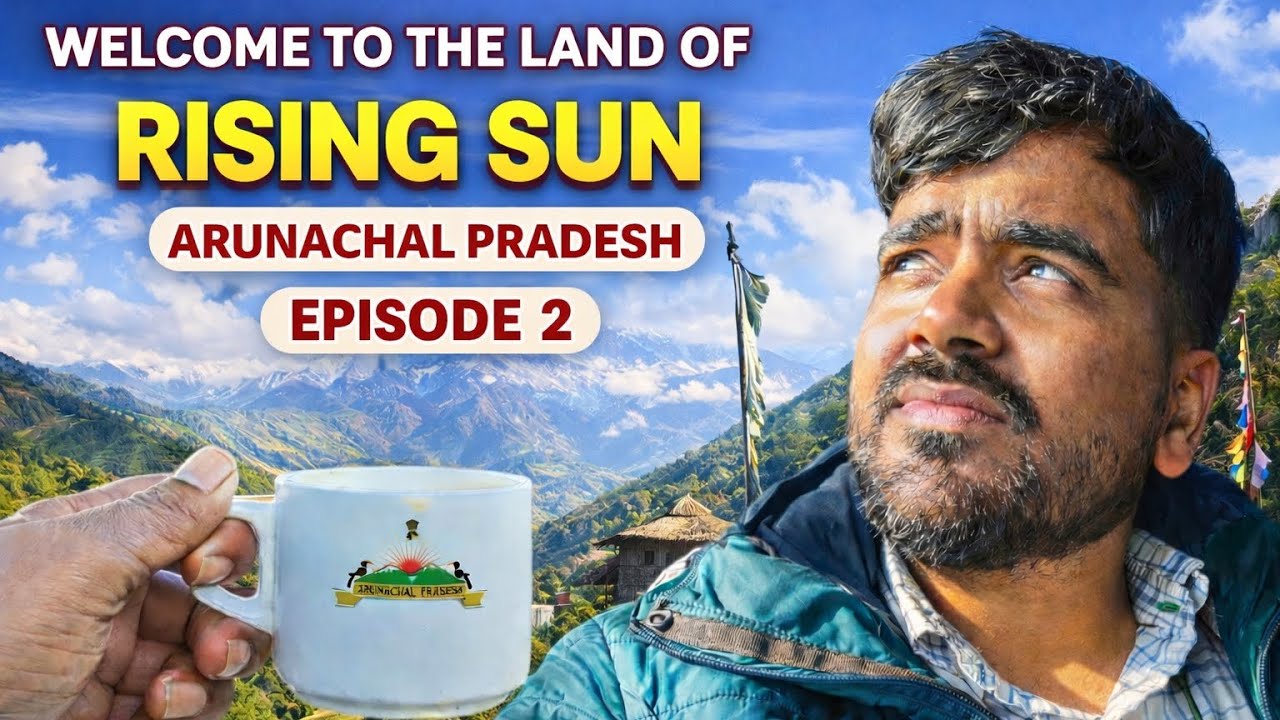 The Land of the Rising Sun 🌄 | Arunachal Pradesh Series – Episode 2 | Northeast India Travel