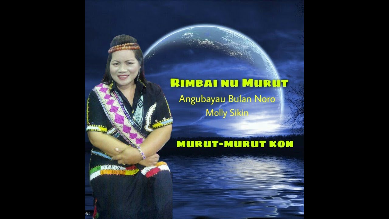 Lagu Murut ~ Angubayau Bulan Noro. Molly Sikin