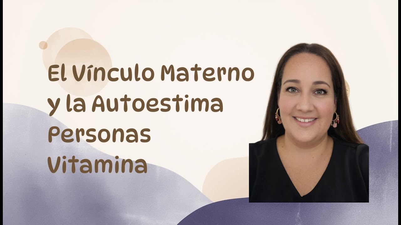El Vínculo Materno y la Autoestima | Personas Vitamina – Escúchate