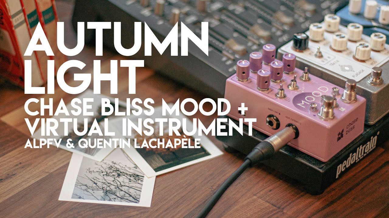 AUTUMN LIGHT - Chase Bliss MOOD and Kontakt VIRTUAL INSTRUMENT created by Quentin Lachapèle