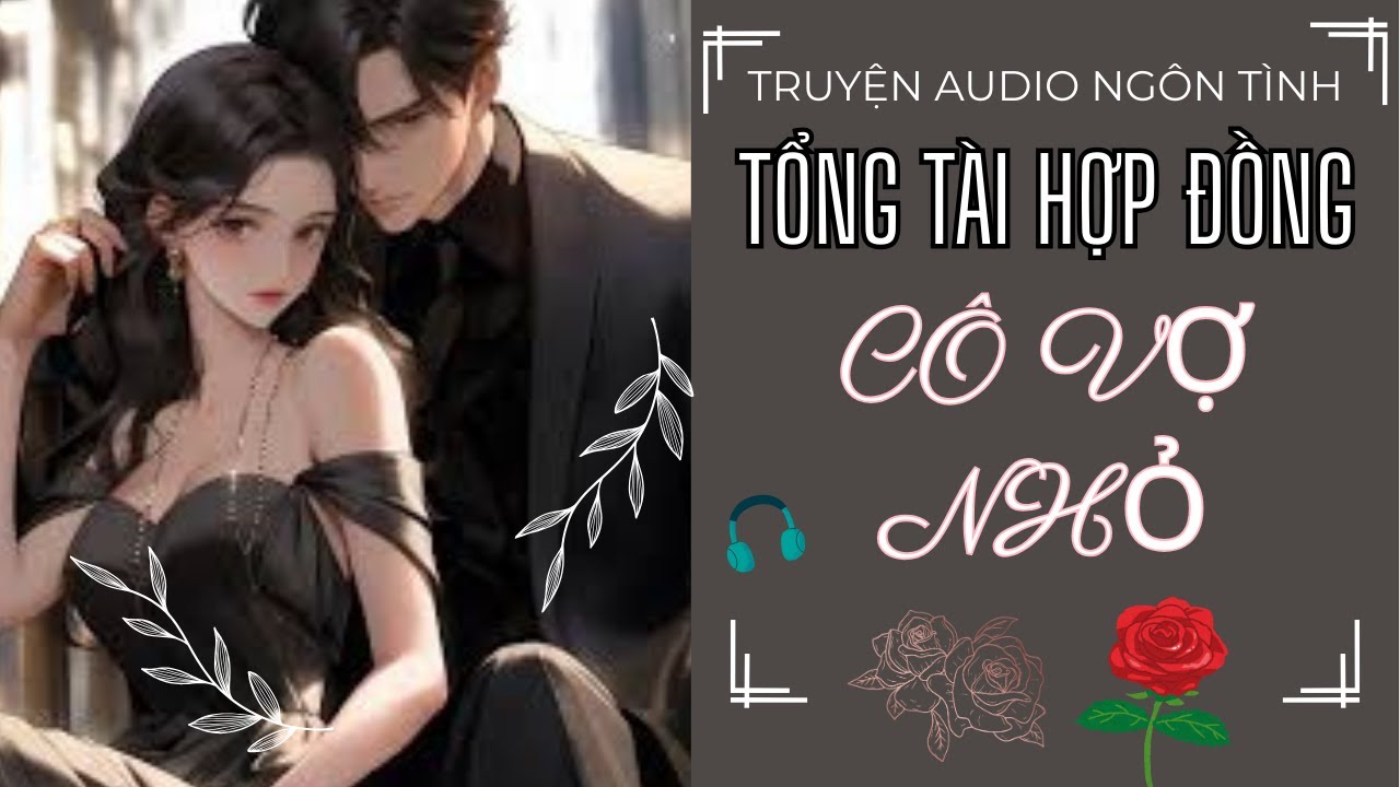 【TRUYỆN AUDIO】Tổng T&agrave;i Hợp Đồng H&ocirc;n Nh&acirc;n Với C&ocirc; Vợ Nhỏ P CUỐI  | Ng&ocirc;n Ngữ Hay Mới Nhất