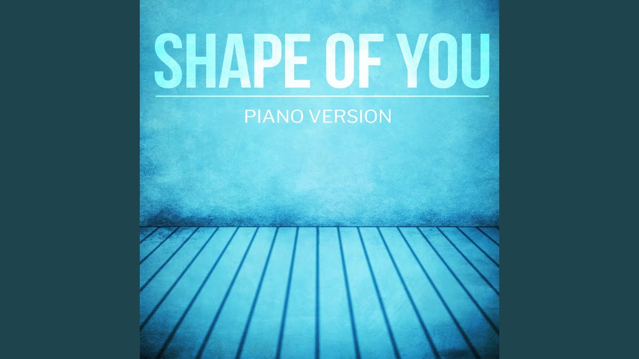 Shape Of You (Piano Version)