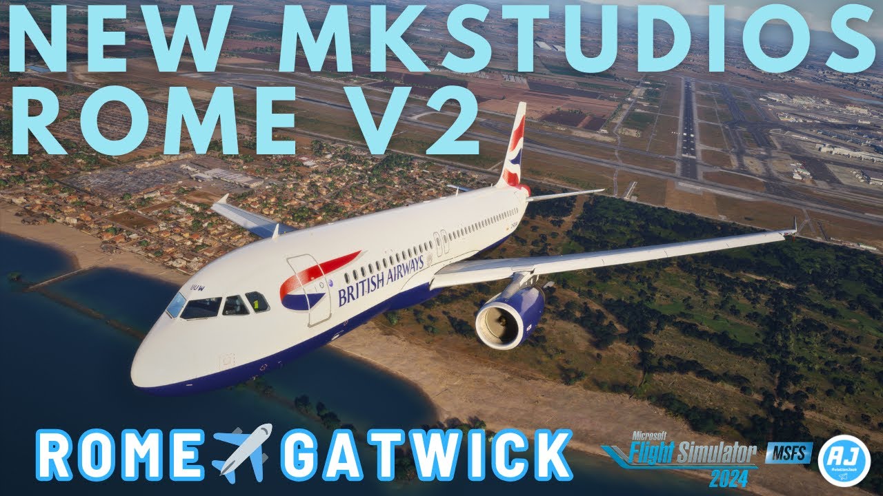 [MSFS 2024] NEW MKSTUDIOS ROME V2 | Rome - Gatwick | British Airways A320 | VATSIM |