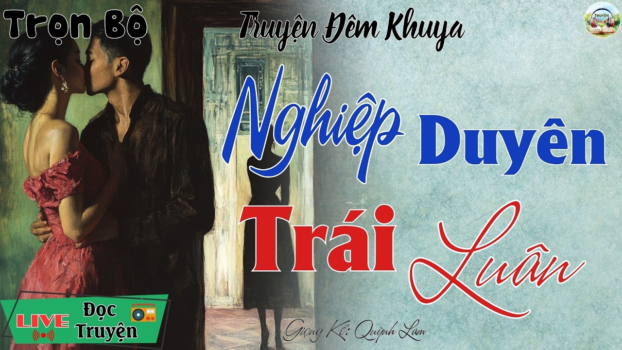 Câu truyện mới nhất 2026: Nghiệp Duyên Trái Luân - 15 phút nghe kể truyện đêm khuya Việt Nam