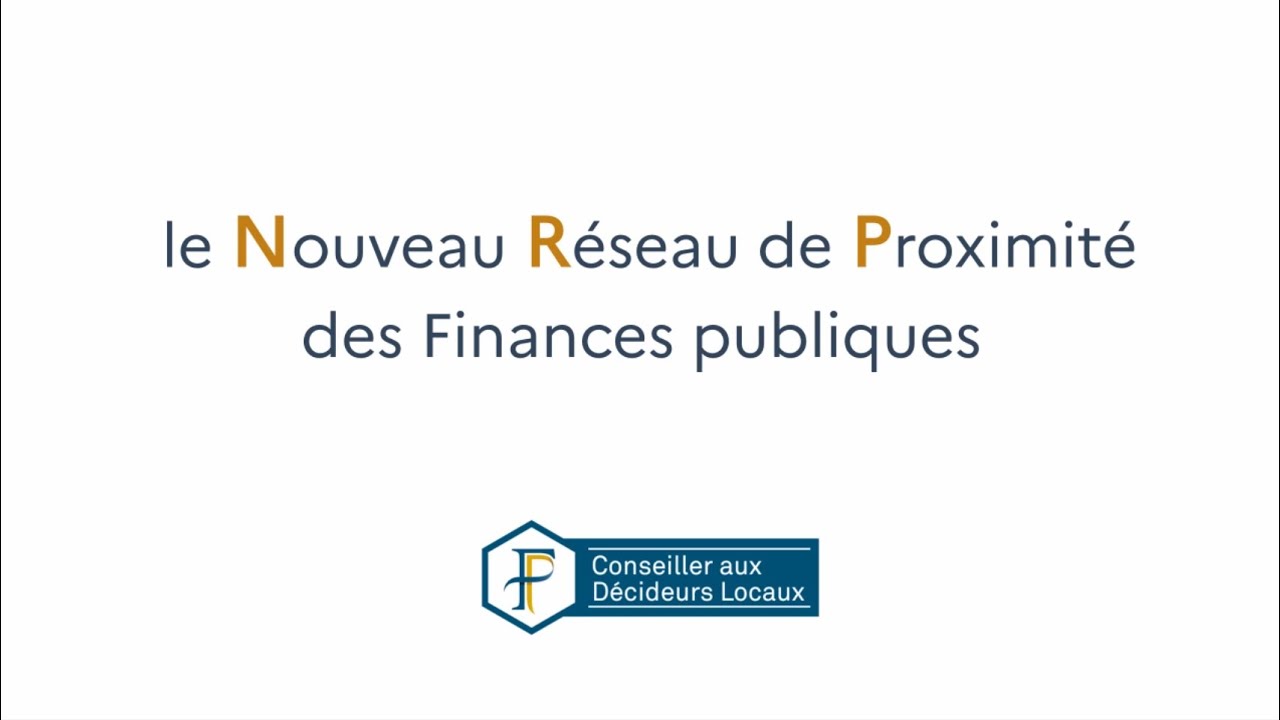 Le conseiller aux d&eacute;cideurs locaux - Nouveau r&eacute;seau de proximit&eacute; des Finances publiques