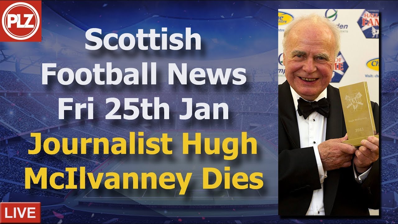 Journalist Hugh McIlvanney Dies - Friday 25th January - PLZ Scottish Bulletin