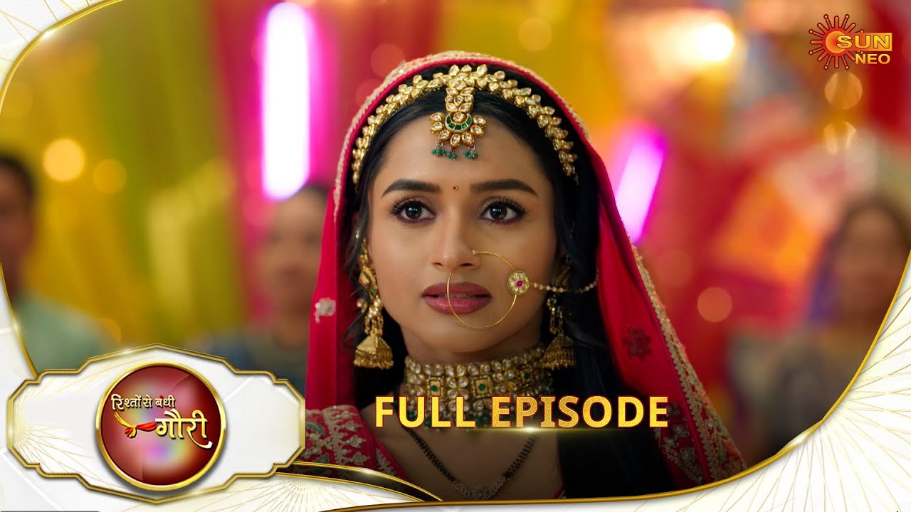 Rishto Se Bandhi Gauri - Full Episode | Ep No - 62 | 10 May 2025 | Sun neo serial