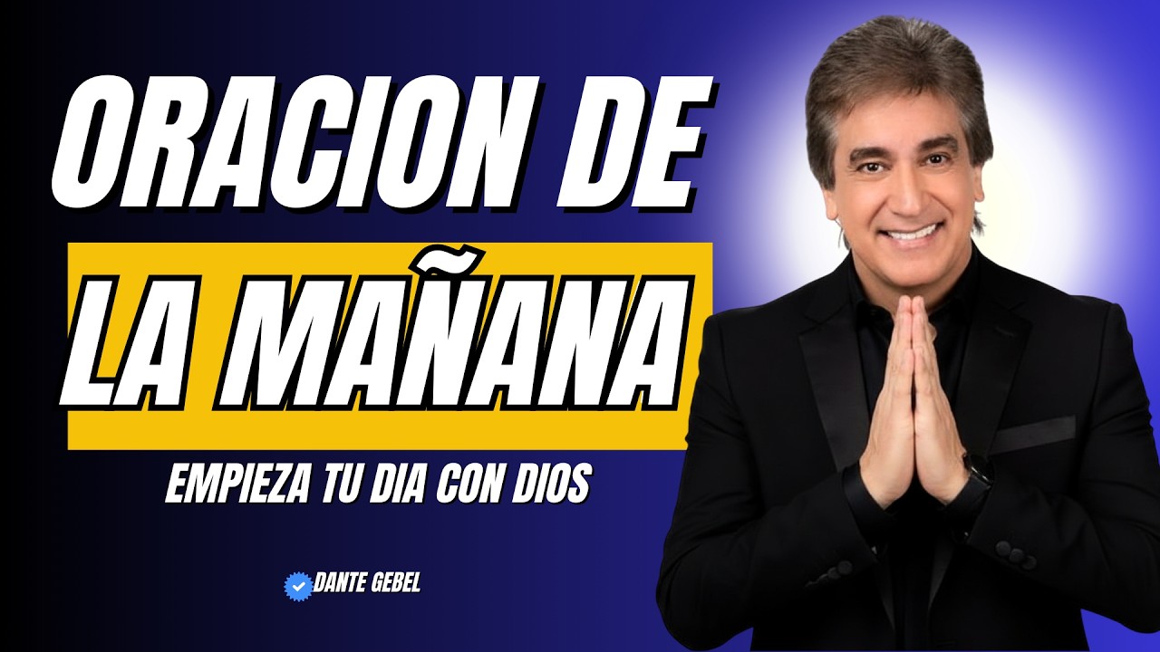 Oración Poderosa de la Mañana para Entregar tu Día a Dios l Dante Gebel