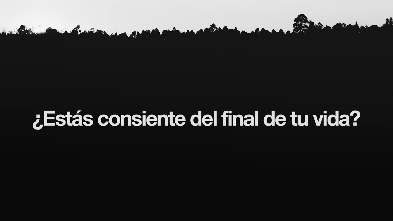 ¿Estás consiente del final de tu vida?