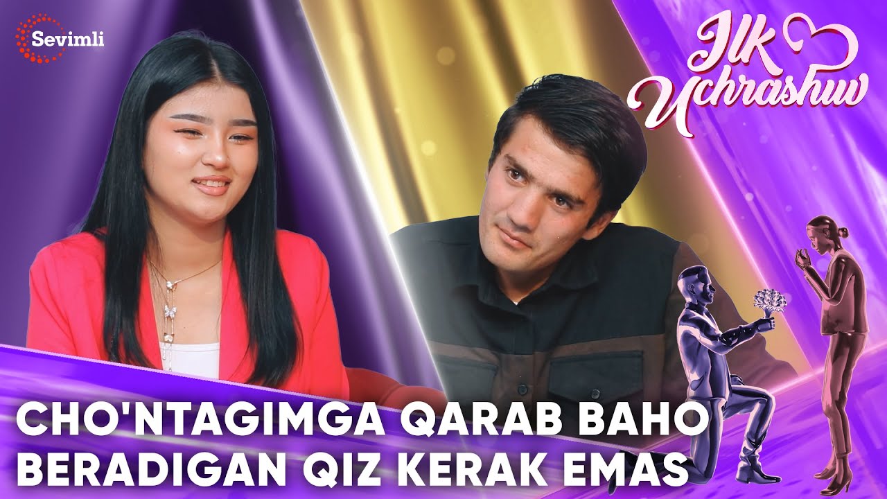 ILK UCHRASHUV - CHO'NTAGIMGA QARAB BAHO BERADIGAN QIZ KERAK EMAS
