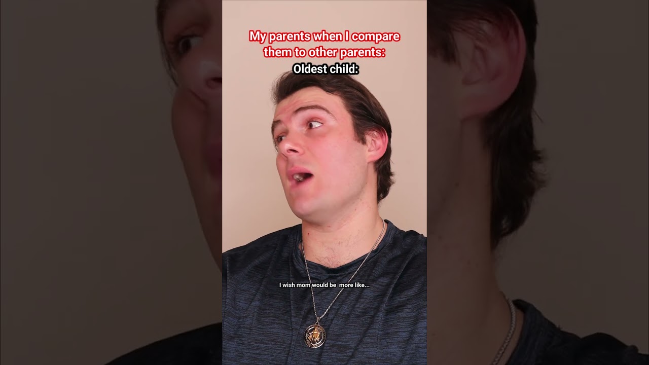 My Parents When Comparing Me To Other Children VS My Parents When I Compare Them To Other Parents.