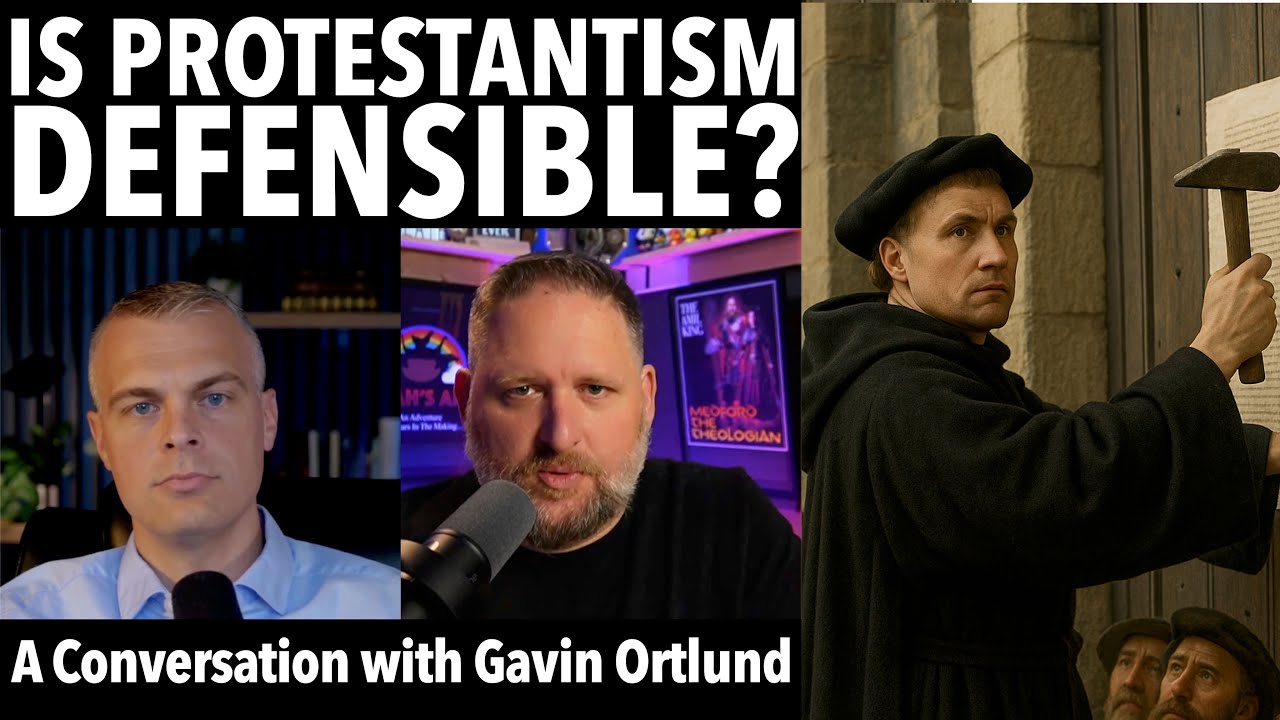 Is Protestantism Defensible? A Conversation with Gavin Ortlund