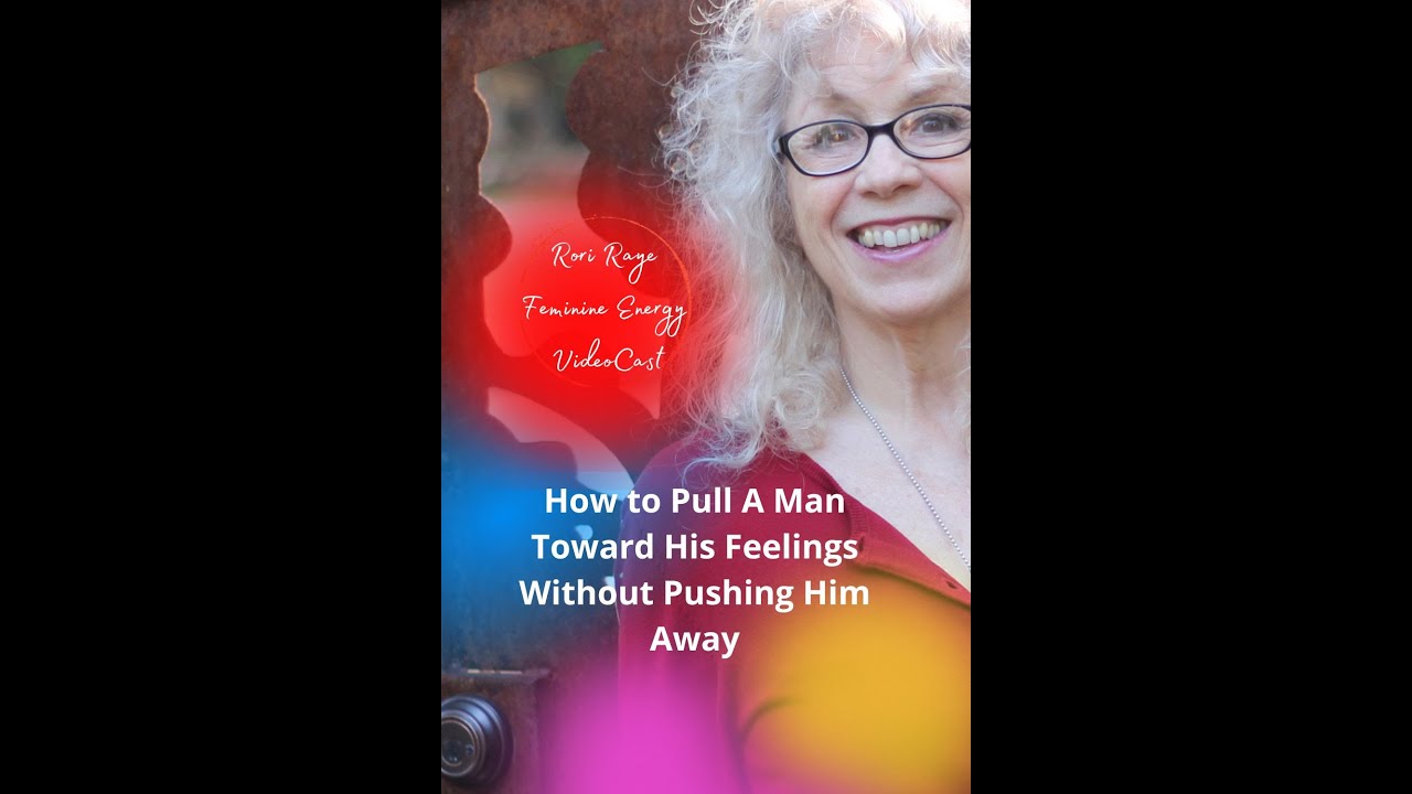 How To Pull A Man Toward His Feelings Without Pushing Him Away