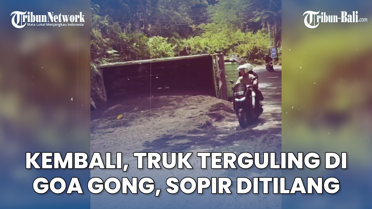 Truk Bermuatan Pasir Terguling di Tanjakan Goa Gong Ungasan Bali, Sopir Ditilang Langgar Rambu