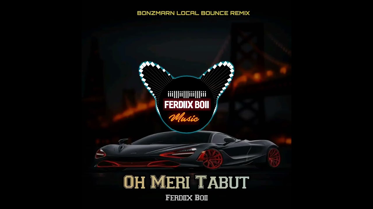 Oh Meri Tabut_Ferdiix Boi[BonzMarn Local Bounce ReMix 2025🇵🇬Rep 