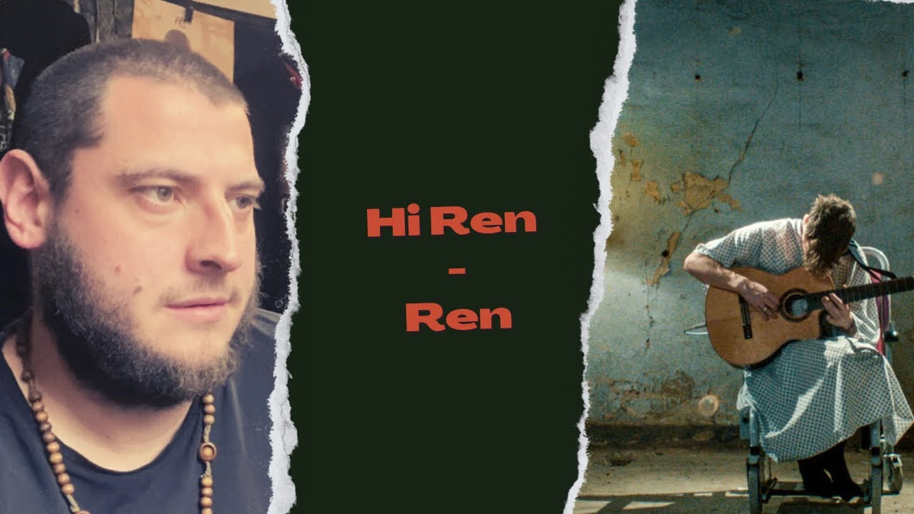 Hi Ren - Ren (UK Independent Artist/Ex Mental Health Worker Reacts)