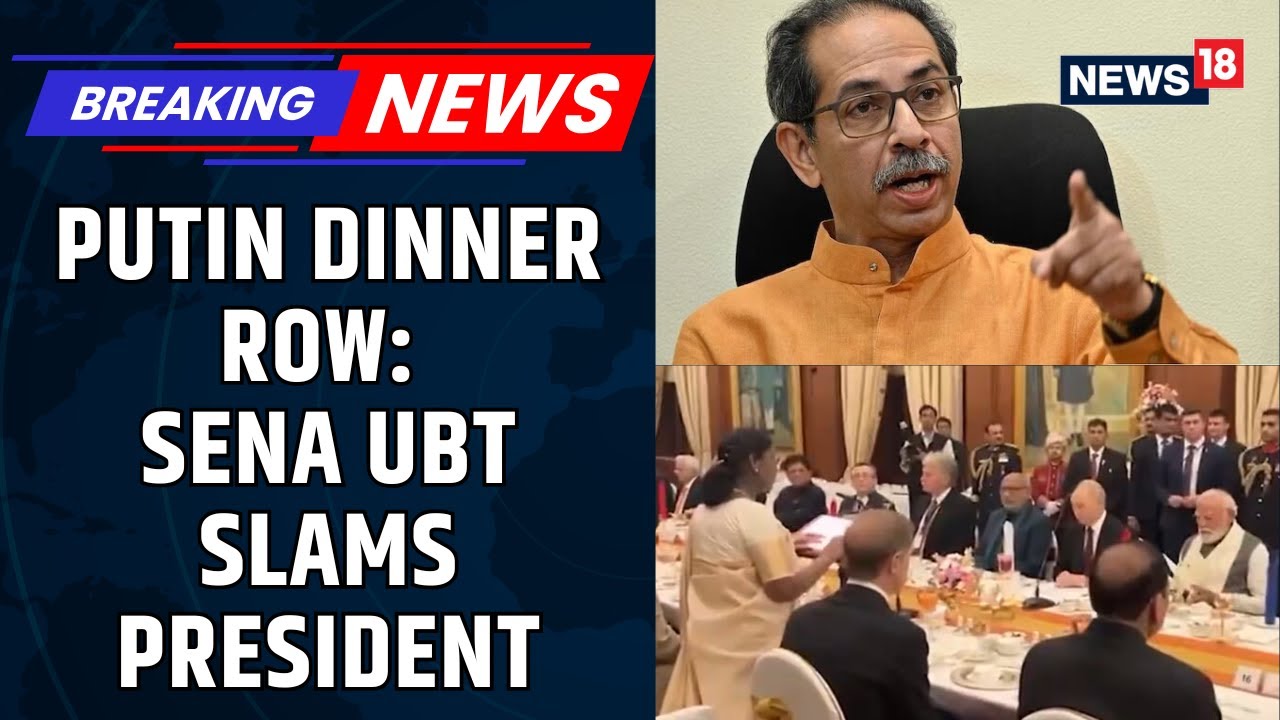 India Russia 23rd Annual Summit |  Putin Dinner Row: Sena UBT Slams President | PM Modi | News18