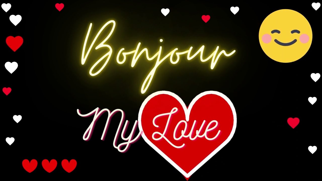 BONJOUR My Love 💗 JE T'AIME ❤ ❤