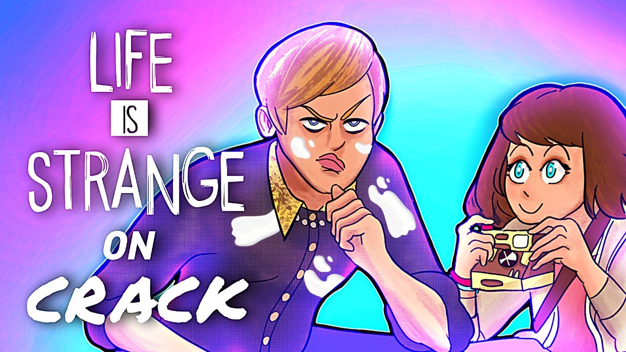 Life Is Strange On CRACK - TCLR