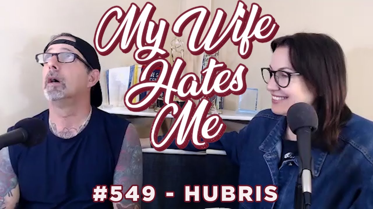 My Wife Hates Me #549 | Hubris